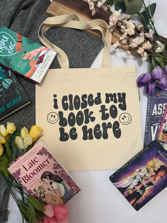 Closed my Book to be Here Tote Bag